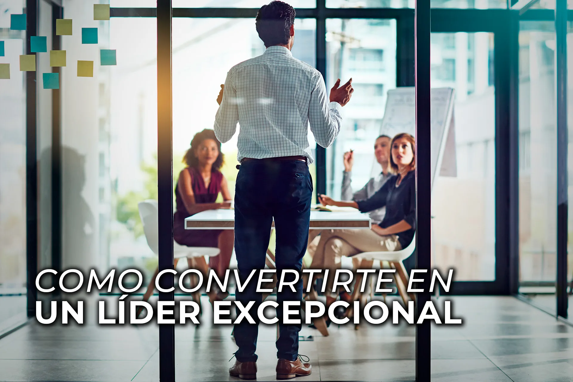 CÓMO CONVERTIRTE EN UN LÍDER EXCEPCIONAL