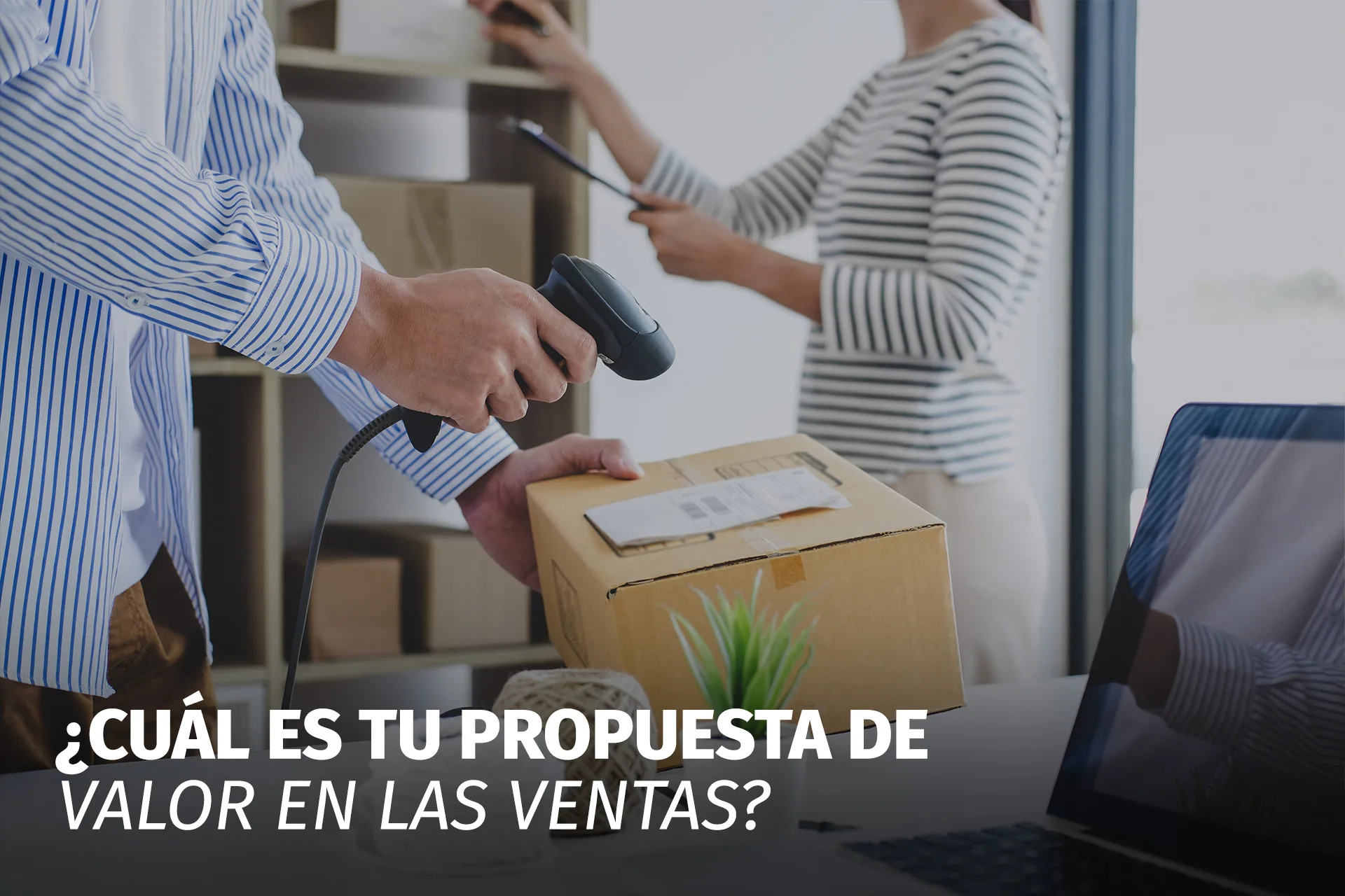 ¿CUÁL ES TU PROPUESTA DE VALOR EN LAS VENTAS?