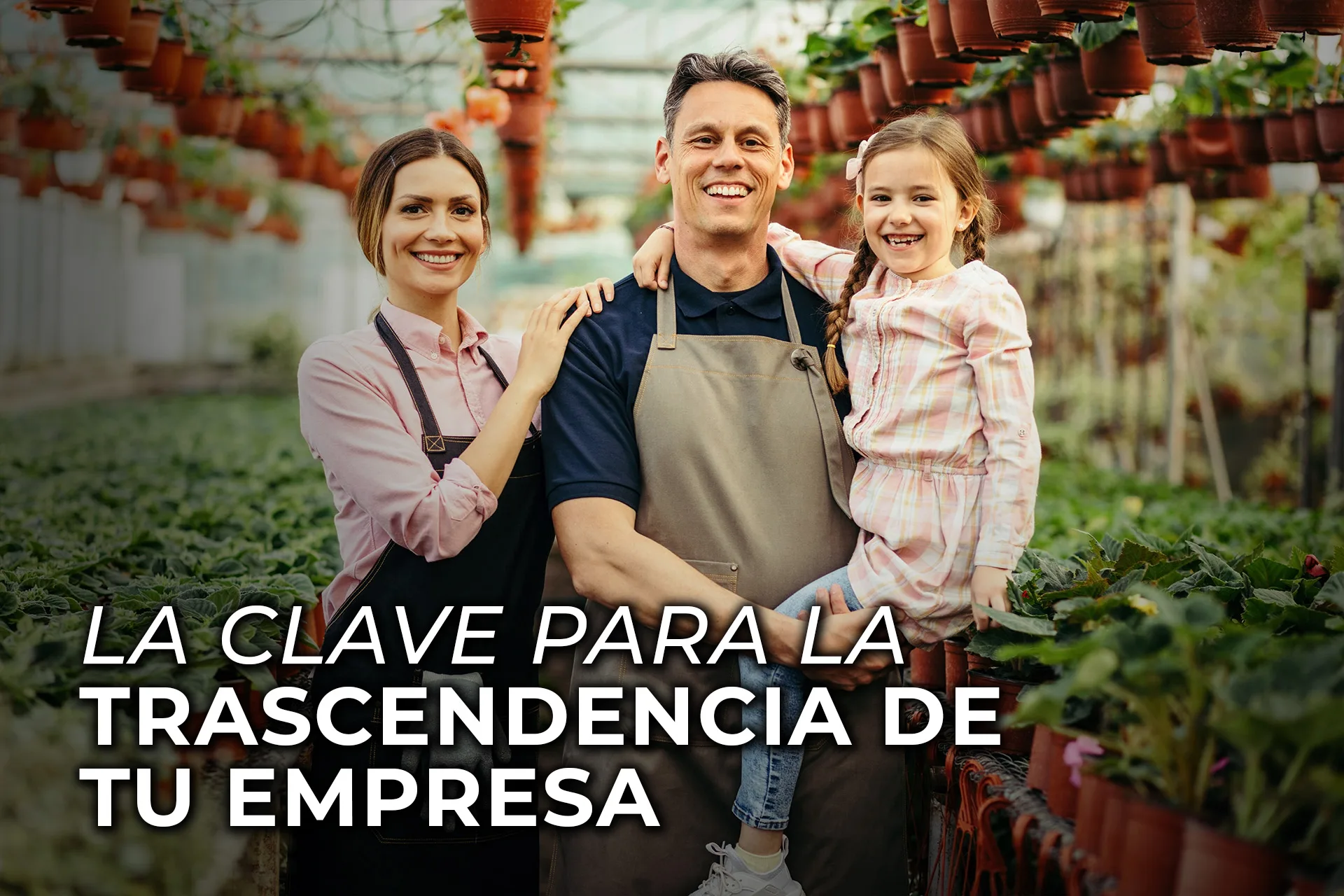 LA CLAVE PARA LA TRASCENDENCIA DE TU EMPRESA FAMILIAR