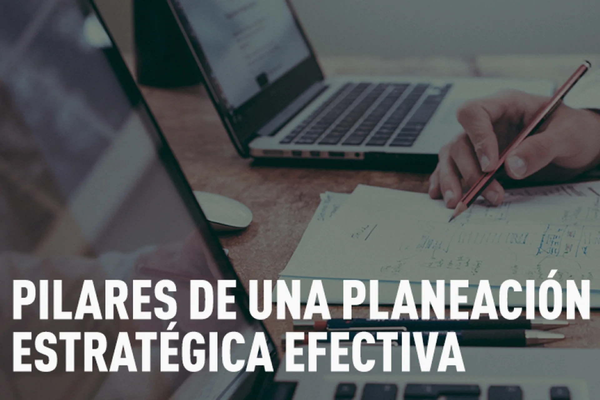 PILARES DE UNA PLANEACIÓN ESTRATÉGICA EFECTIVA