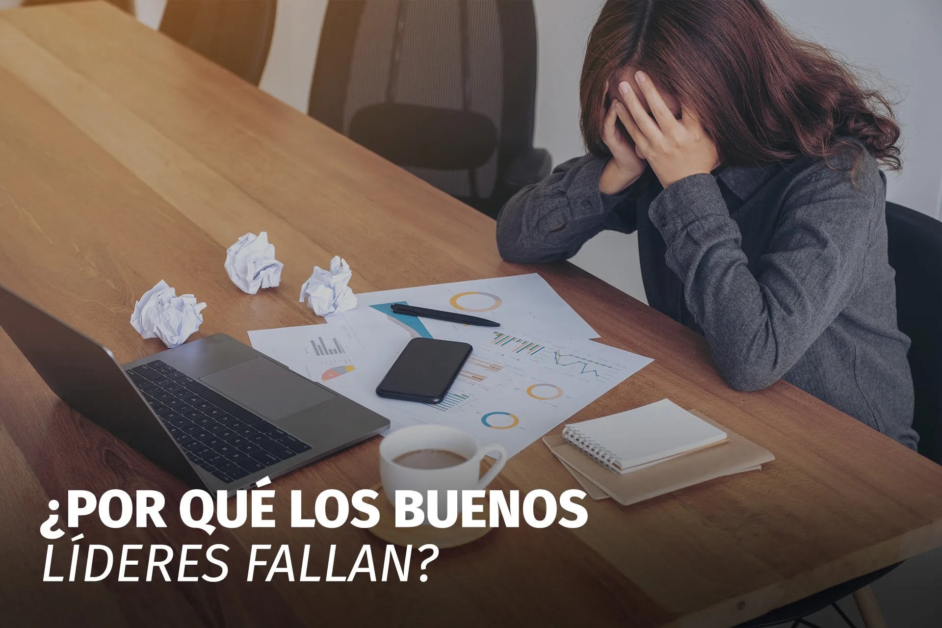 ¿POR QUÉ LOS BUENOS LÍDERES FALLAN?
