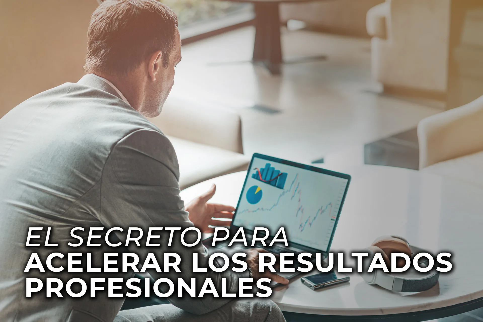 EL SECRETO PARA ACELERAR LOS RESULTADOS PROFESIONALES