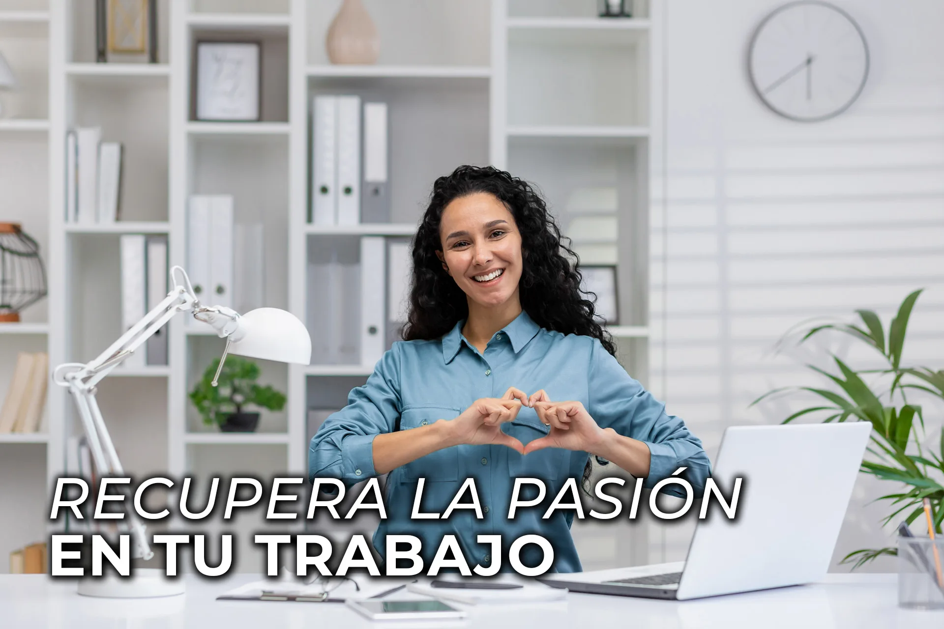 RECUPERAR LA PASIÓN EN TU TRABAJO